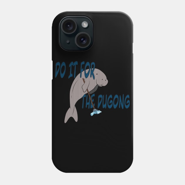 Do it for the dugong. Phone Case by GobLinden