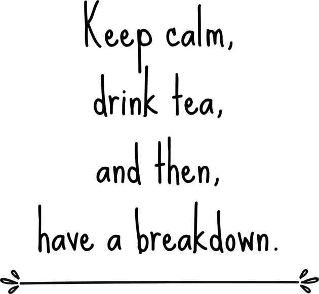 Keep calm, drink tea and then have a breakdown Kids T-Shirt by CuppaDesignsCo