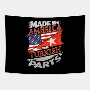 Made In America With Turkish Parts - Gift for Turkish From Turkey Tapestry