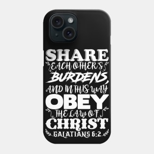 Galatians 6:2 Share Each Other’s Burdens Phone Case