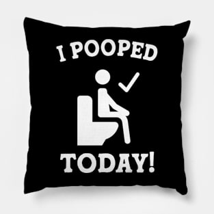 Funny Sayings Humor I Pooped Today! Pillow