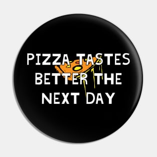 Pizza Tastes Better The Next Day Pin