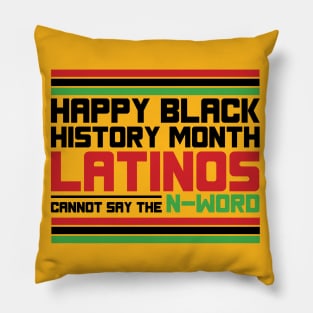 HAPPY BLACK HISTORY MONTH LATINOS CANNOT SAY THE N-WORD TEE SWEATER HOODIE GIFT PRESENT BIRTHDAY CHRISTMAS Pillow