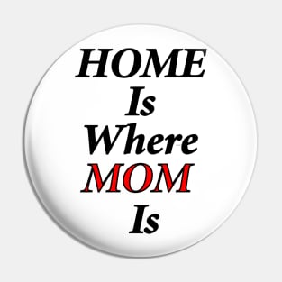 Home Is Where Mom Is Pin