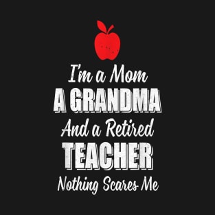 I'm A Mom A Grandma And A Retired Teacher T-Shirt