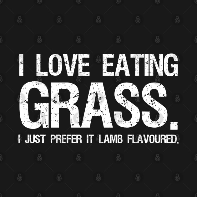 I love eating grass. I just prefer it Lamb Flavoured. by Styr Designs