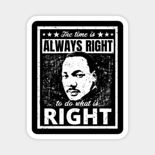 Martin Luther King Jr. Quote The Time is Always Right to do What is Right Black and White Distressed Retro Design Magnet