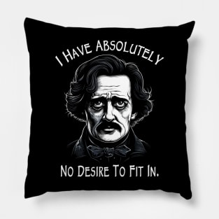 I Have Absolutely No Desire to Fit In - Funny Poe Pillow