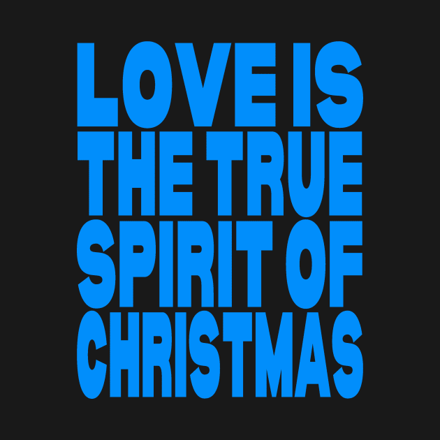 Love is the true spirit of Christmas by Evergreen Tee