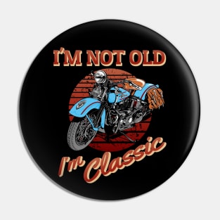 I'm not old, I'm classic, retro, vintage Pin