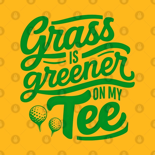 Funny Golf Saying Grass is Greener on my tee by NomiCrafts