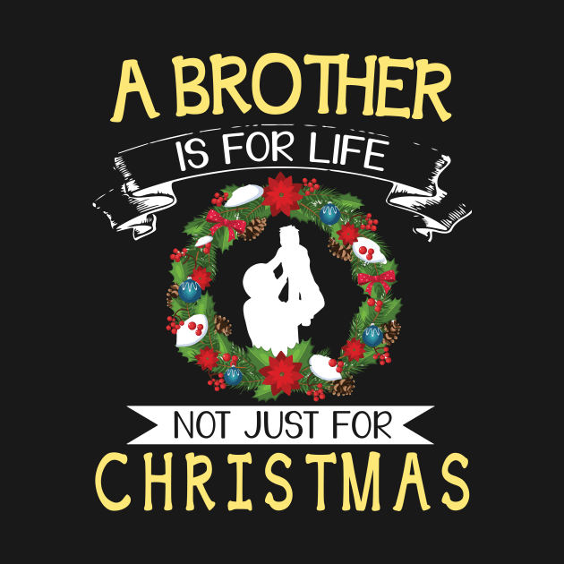 As Brother Is For Life Not Just For Christmas Merry Xmas Day by bakhanh123