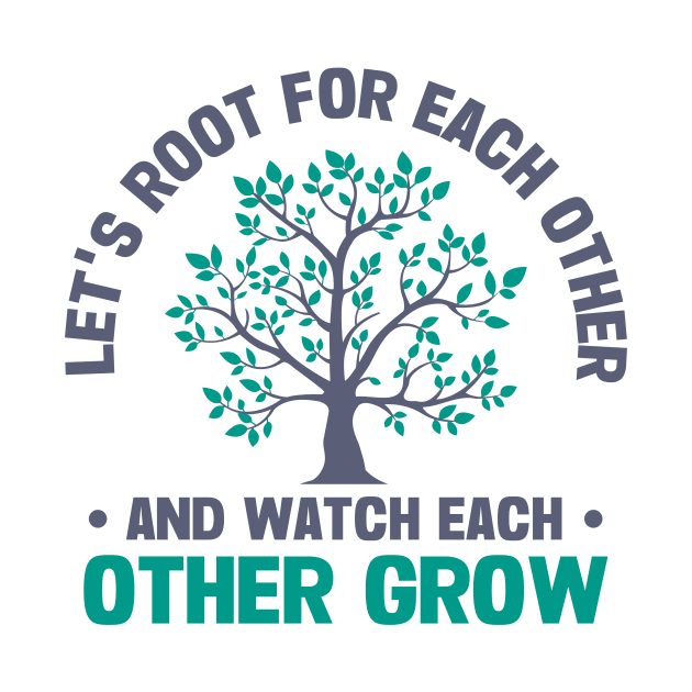 let's root for each other and watch each other grow by TheDesignDepot