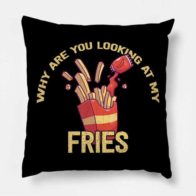 Why Are You Looking at My Fries Pillow by KennefRiggles