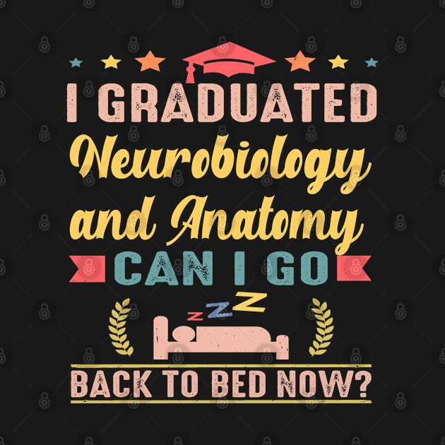 I Graduated Neurobiology and anatomy Can I Go Back To Bed Now Student Teacher Gift Idea by familycuteycom