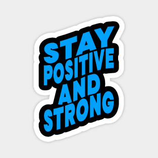 Stay positive and strong Magnet