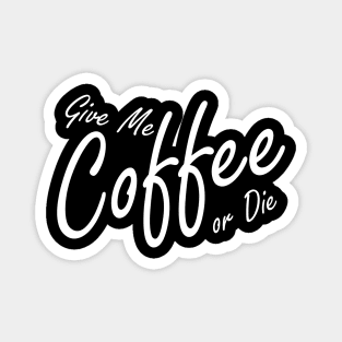 Give me Coffee or Die Magnet