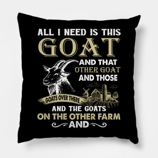 All I Need Is This Goat And That Goat And Those Goats Over There Pillow