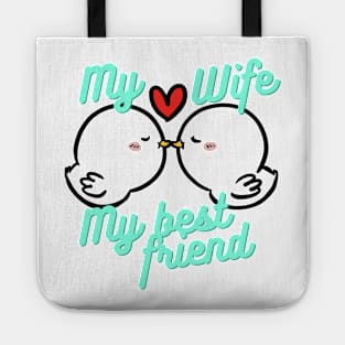 My wife is my best friend Tote