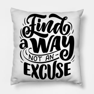 Find a way not an excuse - Lettering Pillow