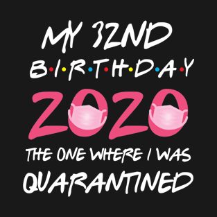 32nd birthday 2020 the one where i was quarantined T-Shirt