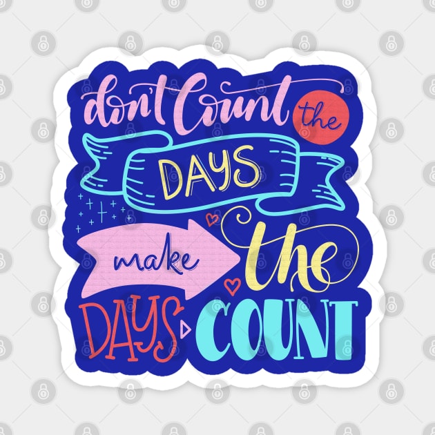 Don't count the days make the days count - Quote Magnet by RedCrunch