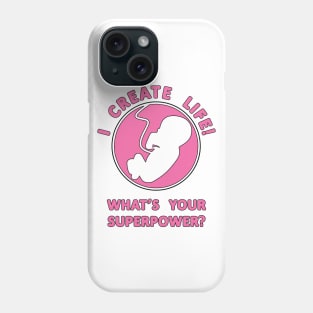 I Create Life!, What's Your Superpower Pregnancy Slogan Phone Case