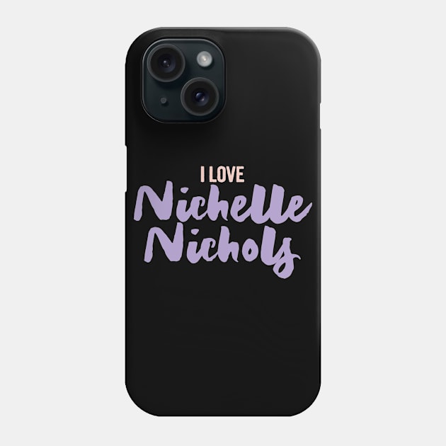 I love nichelle nichols Phone Case by Myteeshirts