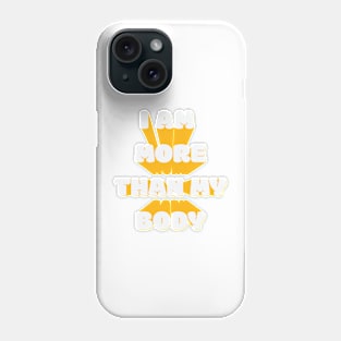 I Am More Than My Body Phone Case