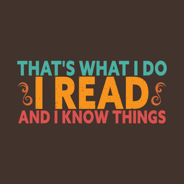 That's What I Do I Read Books And I Know Things by TeeAMS