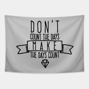 Don't count the days Make the days count Tapestry