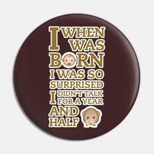 When I Was Born Pin