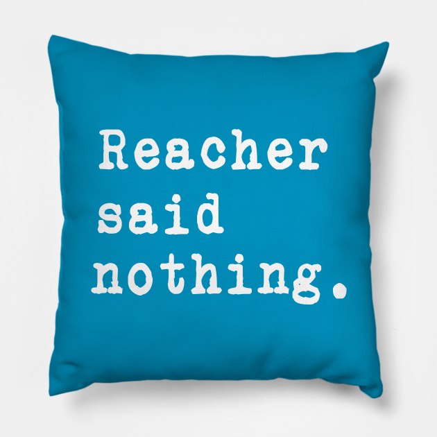 Reacher Said Nothing. -  White typewriter font on dark background. Pillow by LA Hatfield