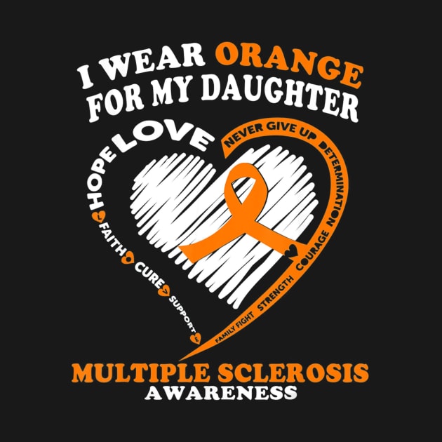 Multiple Sclerosis Shirt I Wear Orange For My Daughter by aaltadel