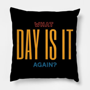 What Day Is It Again Pillow