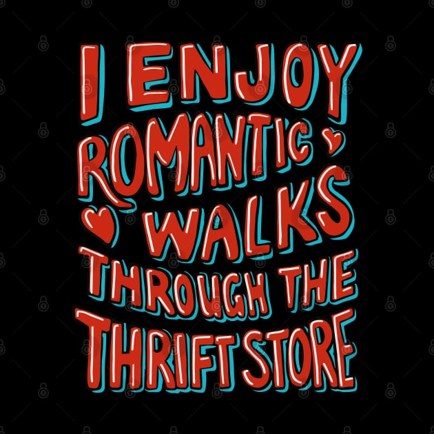 Thrifting I Enjoy Romantic Walks Through the Thrift Store by Huhnerdieb Apparel