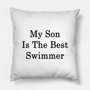 My Son Is The Best Swimmer Pillow