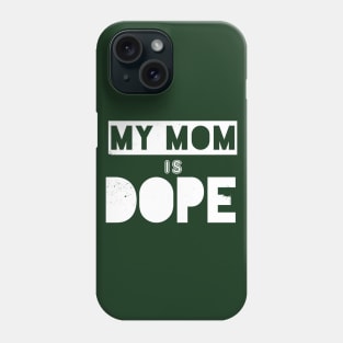 My Mom Is Dope Phone Case