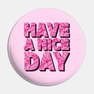 Have A Nice Day - Inspirational Pink Text Art Pin