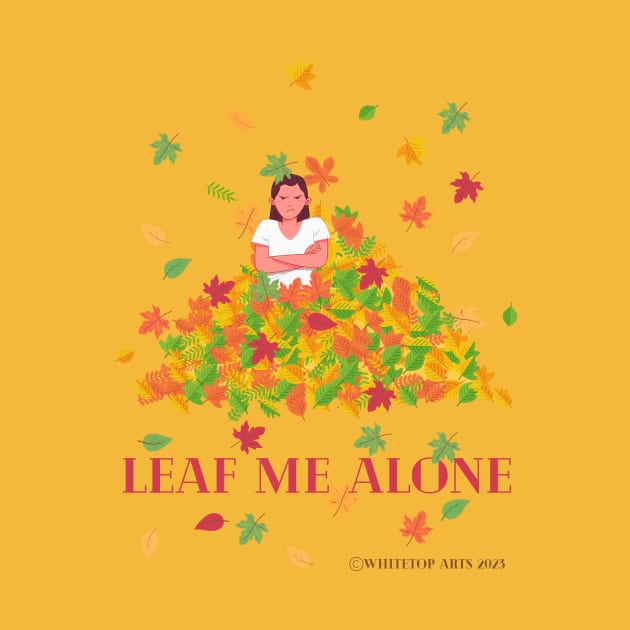 Leaf Me Alone Autumn Graphic Art Humorous by Whitetop Arts
