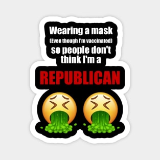 Wearing a mask so people don't think I'm a republican (white text) Magnet