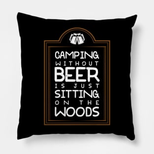 Camping Without Beer Is Just Sitting On The Woods Pillow