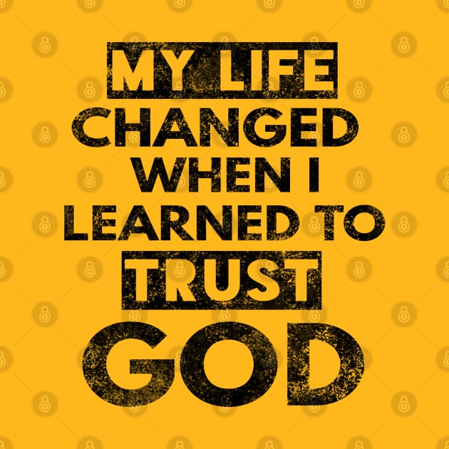 My Life Changed When I Learned To Trust God T-Shirt Gift by Happy - Design