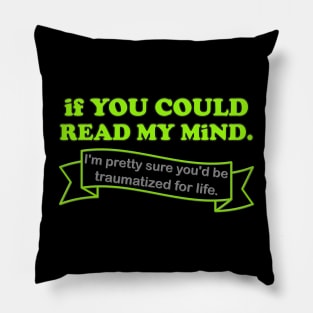 If You Could Read My Mind, I'm Pretty Sure You'd be Traumatized For Life, Funny Gift Idea For Him Her, Adult Humor, Funny Slogan, Pillow