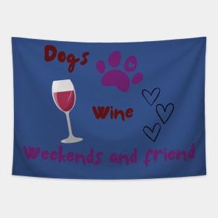 Dogs, wine, weekends and friends Tapestry