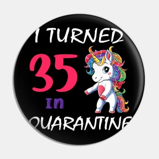 I Turned 35 in quarantine Cute Unicorn Pin