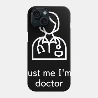 Trust me I'm a doctor Phone Case