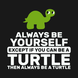 Always Be A Turtle T-Shirt