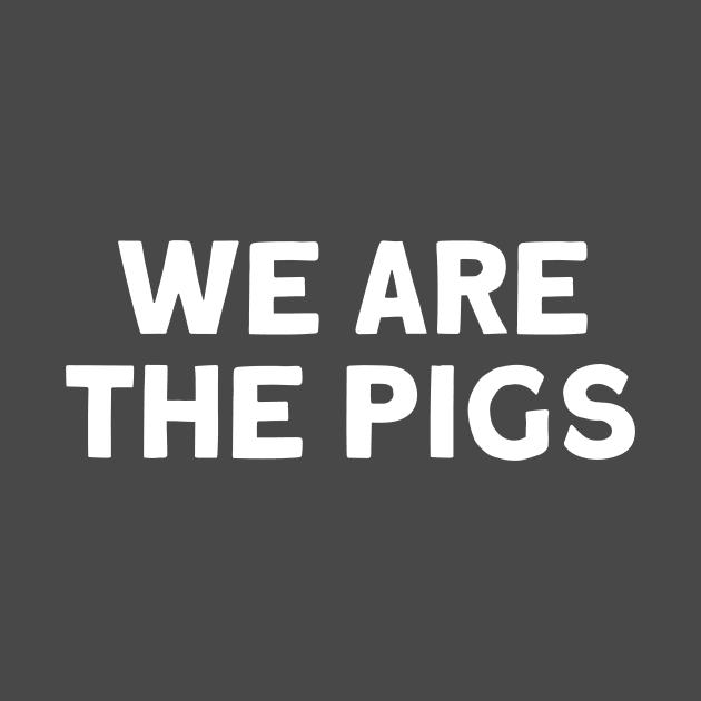 We Are The Pigs, white by Perezzzoso