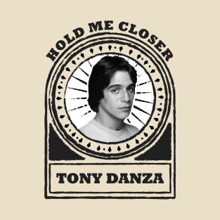 Hold Me Closer Tony Danza T-Shirt